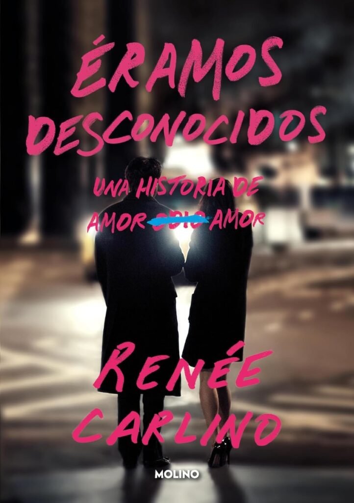 Éramos desconocidos, novela romántica de Renée Carlino