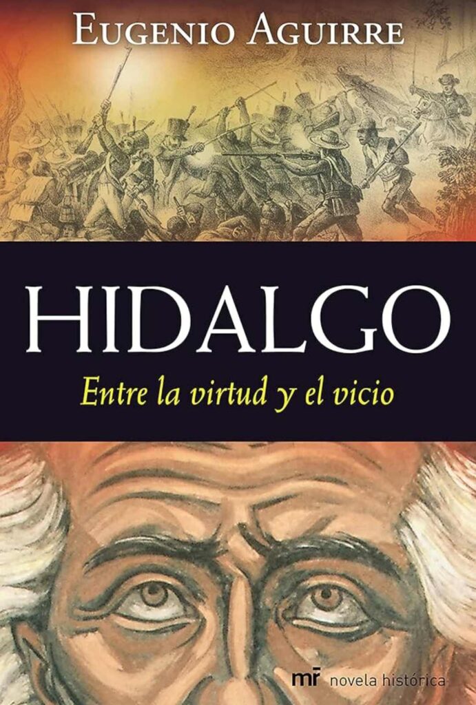 Hidalgo. Entre la virtud y el vicio de Eugenio Aguirre